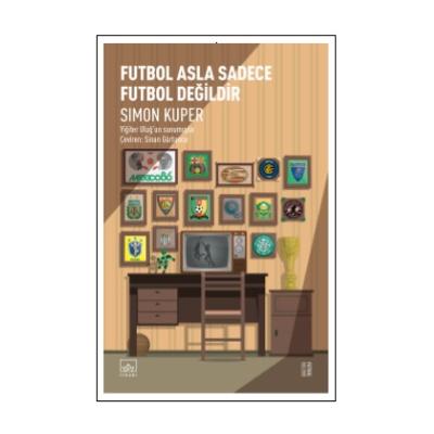 Futbol Asla Sadece Futbol Değildir