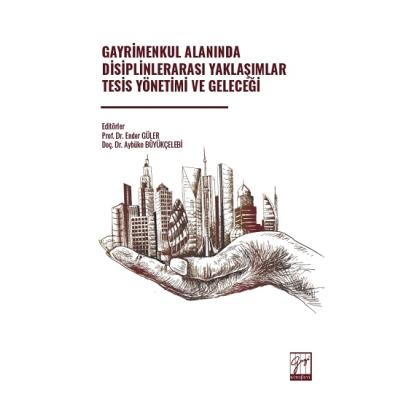Gayrimenkul Alanında Disiplinlerarası Yaklaşımlar Tesis Yönetimi Ve Geleceği