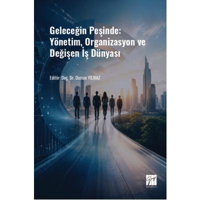 Geleceğin Peşinde: Yönetim, Organizasyon ve Değişen İş Dünyası