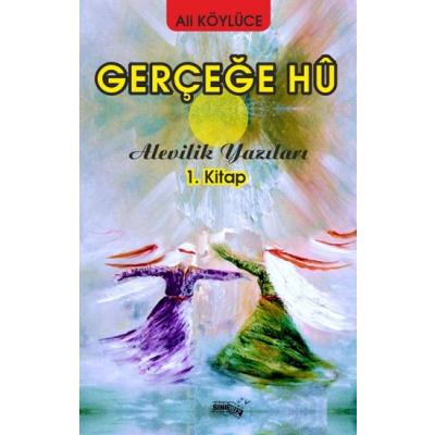 Gerçeğe Hu - Alevilik Yazıları 1