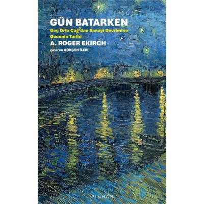 Gün Batarken - Geç Orta Çağ'dan Sanayi Devrimine Gecenin Tarihi