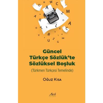 Güncel Türkçe Sözlük’te Sözlüksel Boşluk (Türkmen Türkçesi Temelinde)