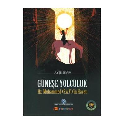 Güneşe Yolculuk - Hz. Muhammed'in (S.A.V) Hayatı