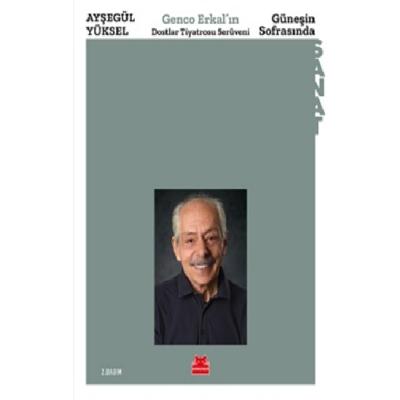Güneşin Sofrasında - Genco Erkal’ın Dostlar Tiyatrosu Serüveni