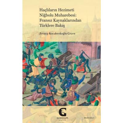 Haçlıların Hezimeti Niğbolu Muharebesi: Fransız Kaynaklarından Türklere Bakış