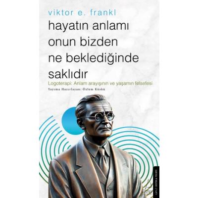 Hayatın Anlamı Onun Bizden Ne Beklediğinde Saklıdır – Viktor E. Frankl