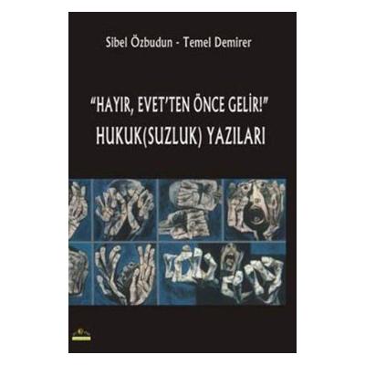 Hayır, Evet’ten Önce Gelir! Hukuk(Suzluk) Yazıları