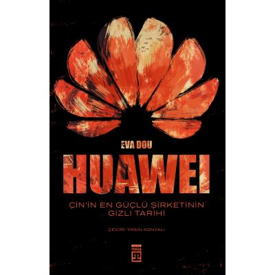 Huawei - Çin'in En Güçlü Şirketinin Gizli Tarihi
