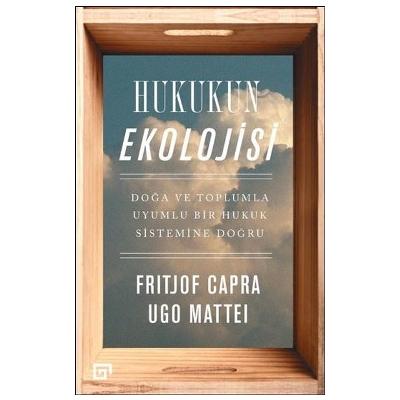 Hukukun Ekolojisi - Doğa ve Toplumla Uyumlu Bir Hukuk Sistemine Doğru