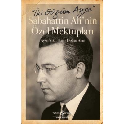 İki Gözüm Ayşe - Sabahattin Ali'nin Özel Mektupları
