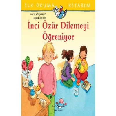 İlk Okuma Kitabım - İnci Özür Dilemeyi Öğreniyor