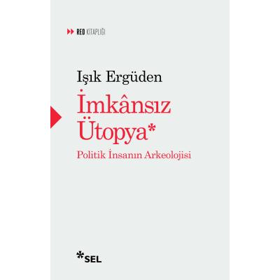 İmkasız Ütopya: İnsanın Politik Arkeolojisi