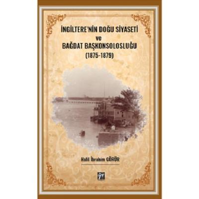 İngiltere' nin Doğu Siyaseti ve Bağdat Başkonsolosluğu (1875 -1879)