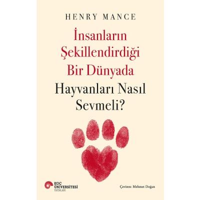 İnsanların Şekillendirdiği Bir Dünyada Hayvanları Nasıl Sevmeli?