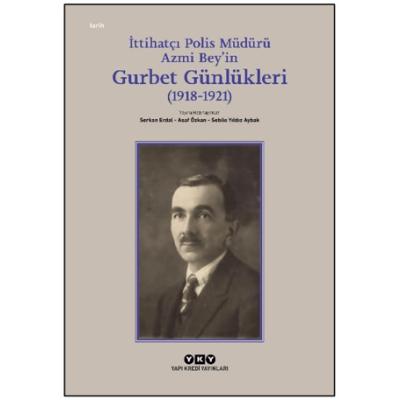 İttihatçı Polis Müdürü Azmi Bey’in Gurbet Günlükleri (1918–1921)