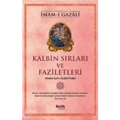 Kalbin Sırları ve Faziletleri; Kitabü Şerh-i Acaibi'l-Kalb