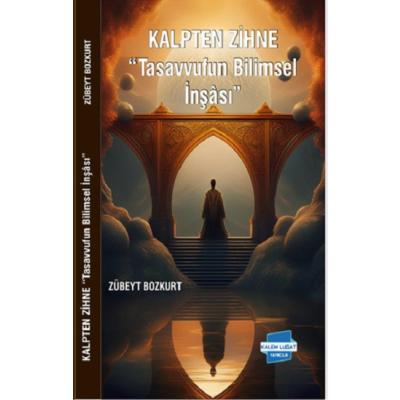 Kalpten Zihne “Tasavvufun Bilimsel İnşası”