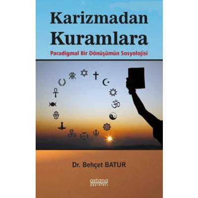 Karizmadan Kuramlara Paradigmal Bir Dönüşümün Sosyolojisi