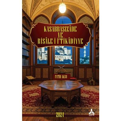 Kasabbaşızade ve Risale-İ İ‘Tikadiyye Eserinin Tahlil ve Değerlendirmesi