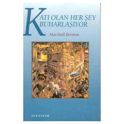 Katı Olan Herşey Buharlaşıyor: Modernite Deneyimi