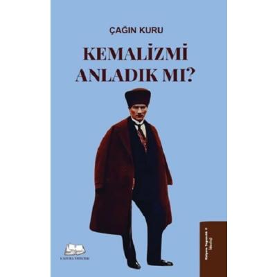 Kemalizmi Anladık mı?