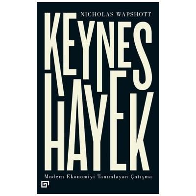 Keynes Hayek-Modern Ekonomiyi Tanımlayan Çatışma