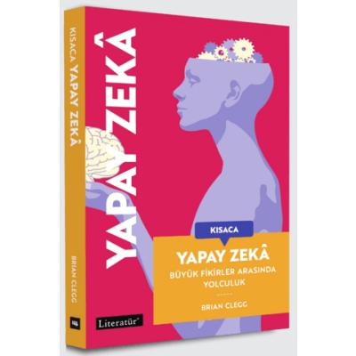 Kısaca Yapay Zeka - Büyük Fikirler Arasında Yolculuk (Fleksi kapak)