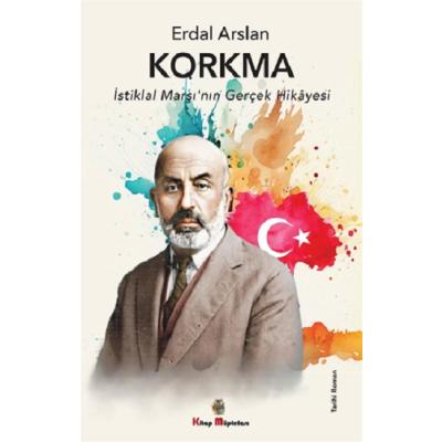 Korkma - İstiklal Marşı'nın Gerçek Hikayesi