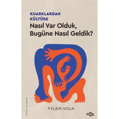 Kuarklardan Kültüre – Nasıl Var Olduk, Bugüne Nasıl Geldik?