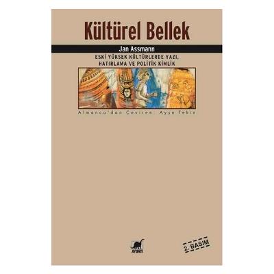 Kültürel Bellek : Eski Yüksek Kültürlerde Yazı, Hatırlama ve Politik Kimlik