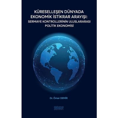 Küreselleşen Dünyada Ekonomik İstikrar Arayışı: Sermaye Kontrollerinin Uluslararası Politik Ekonomisi