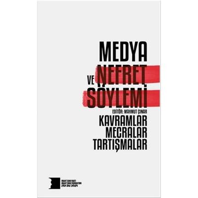 Medya ve Nefret Söylemi: Kavramlar, Mecralar, Tartışmalar