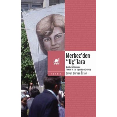 Merkez’den “Uç”lara: Neoliberal Dönemde Sağ Siyaset (1983-2002)