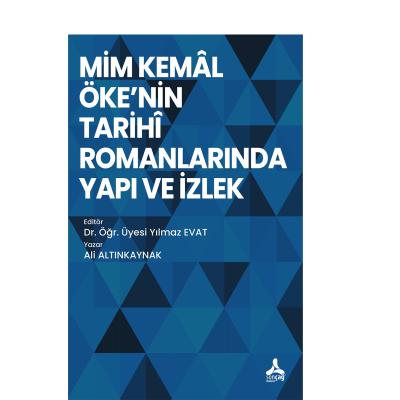 Mim Kemal Öke'nin Tarihi Romanlarında Yapı ve İzlek