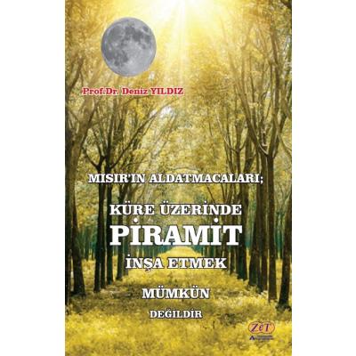 Mısır’ın Aldatmacaları; Küre Üzerinde Piramit İnşa Etmek Mümkün Değildir