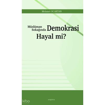 Müslüman Sokağında Demokrasi Hayal mi?