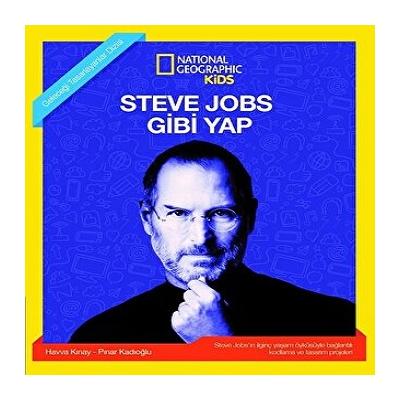 NATINONAL GEOGRAPHIC KIDS - STEVE JOBS GİBİ YAP