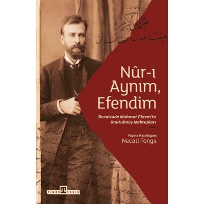 Nur-ı Aynım, Efendim Recaizade'nin Unutulmuş Mektupları