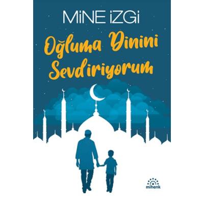 Oğluma Dinini Sevdiriyorum