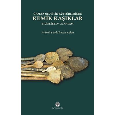 Önasya Neolitik Kültürlerinde Kemik Kaşıklar (Ciltli)