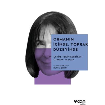 Ormanın İçinde, Toprak Düzeyinde: Latife Tekin Edebiyatı Üzerine