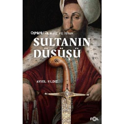 Osmanlı'da Kriz ve İsyan Sultanın Düşüşü