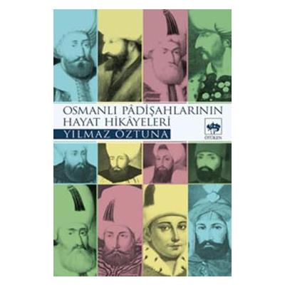 Osmanlı Padişahlarının Hayat Hikayeleri