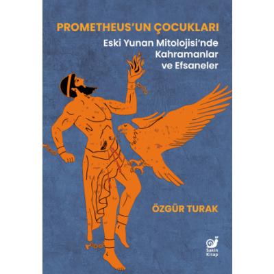 Prometheus’un Çocukları - Eski Yunan Mitolojisi’nde Kahramanlar ve Efsaneler