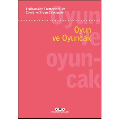 Psikanaliz Defterleri 12: Çocuk Ve Ergen Çalışmaları – Oyun Ve Oyuncak