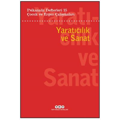 Psikanaliz Defterleri 15: Çocuk Ve Ergen Çalışmaları Yaratıcılık Ve Sanat
