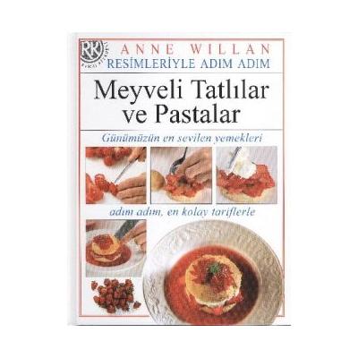 Resimleriyle Adım Adım Meyveli Tatlılar ve Pastalar