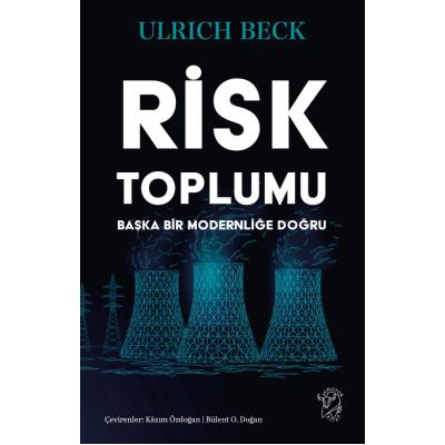Risk Toplumu: Başka Bir Modernliğe Doğru