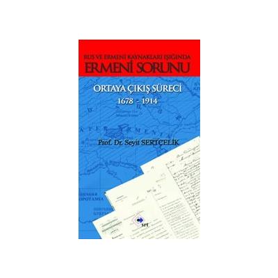 Rus ve Ermeni Kaynakları Işığında Ermeni Sorunu Ortaya Çıkış Süreci 1678-1914