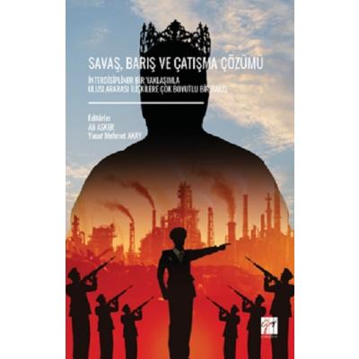 Savaş, Barış Ve Çatışma Çözümü İnterdisipliner Bir Yaklaşımla Uluslararası İlişkilere Çok Boyutlu Bir Bakış